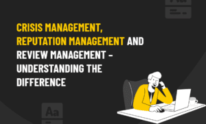 Crisis Management, Reputation Management and Review Management - Understanding The Difference