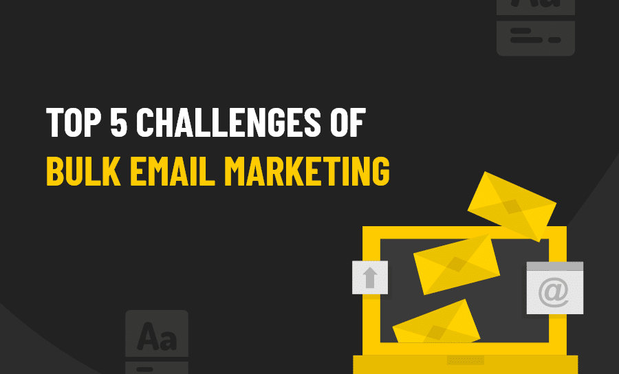 TOP 5 CHALLENGES OF BULK EMAIL MARKETING