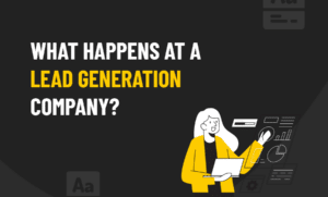 What Happens at a Lead Generation Company