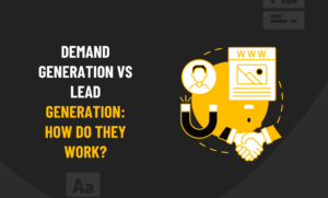 Demand Generation vs Lead Generation: How Do They Work?