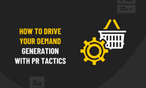 How to Drive Your Demand Generation with PR Tactics