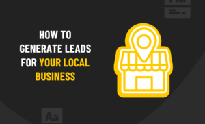 How to Generate Leads for Your Local Business