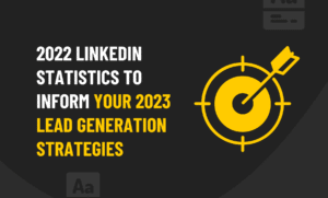 2022 LinkedIn Statistics to Inform Your 2023 Lead Generation Strategies