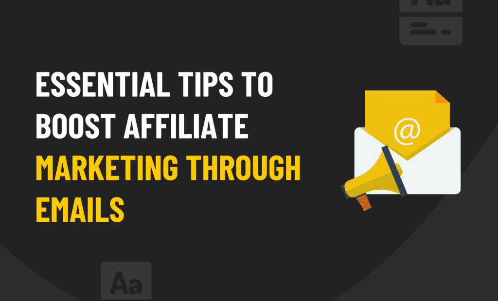 Essential Tips to Boost Affiliate Marketing Through Emails