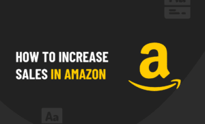 How To Increase Sales In Amazon