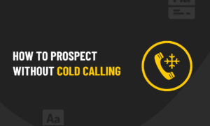 How To Prospect Without Cold Calling