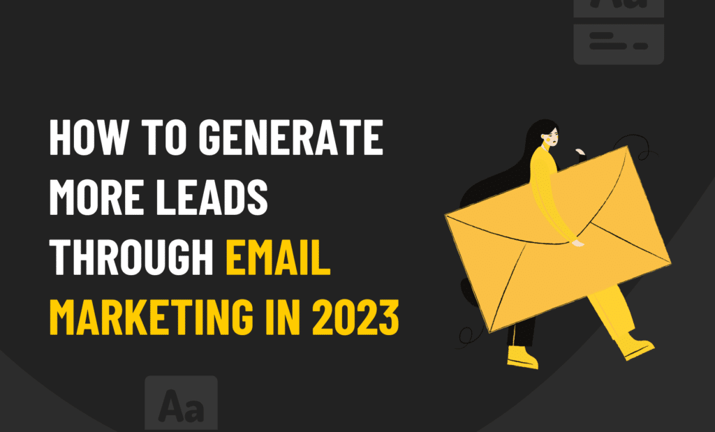 How to Generate More Leads Through Email Marketing in 2023