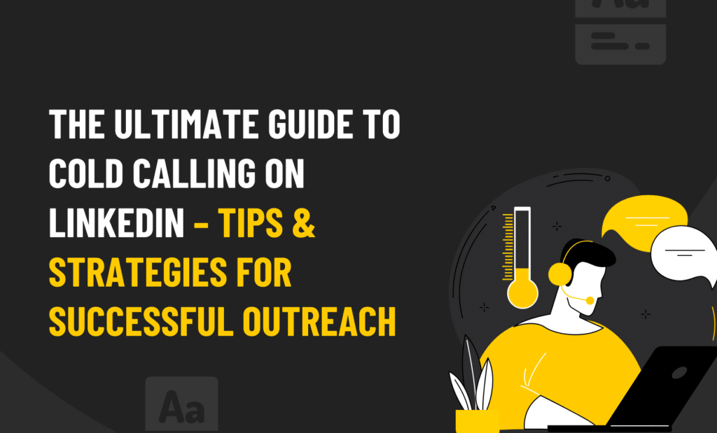The Ultimate Guide to Cold Calling on LinkedIn: Strategies for Success
