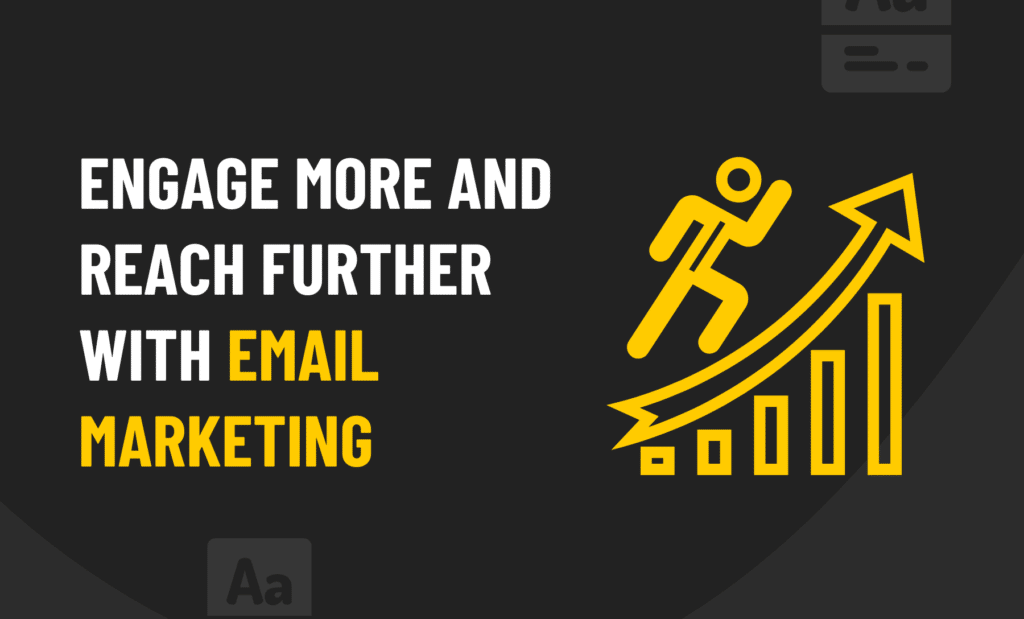 Engage More And Reach Further With Email Marketing