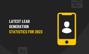 Latest Lead Generation Statistics For 2023